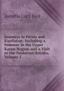 Journeys in Persia and Kurdistan: Including a Summer in the Upper Karun Region and a Visit to the Nestorian Rayahs, Volume 1 - Isabella Lucy Bird