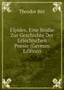 Elpides, Eine Studie Zur Geschichte Der Griechischen Poesie (German Edition) - Theodor Birt