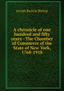 A chronicle of one hundred and fifty years - The Chamber of Commerce of the State of New York, 1768-1918 - Joseph Bucklin Bishop