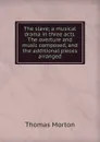 The slave; a musical drama in three acts. The overture and music composed, and the additional pieces arranged - Thomas Morton