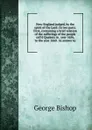 New-England judged, by the spirit of the Lord: In two parts. First, containing a brief relation of the sufferings of the people call.d Quakers in . year 1656, to the year 1660 . In answer to - George Bishop