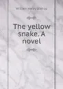 The yellow snake. A novel - William Henry Bishop
