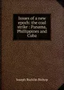 Issues of a new epoch: the coal strike : Panama, Phillippines and Cuba - Joseph Bucklin Bishop