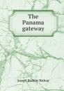 The Panama gateway - Joseph Bucklin Bishop