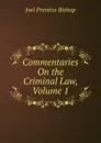 Commentaries On the Criminal Law, Volume 1 - Joel Prentiss Bishop