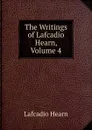 The Writings of Lafcadio Hearn, Volume 4 - Lafcadio Hearn