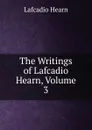 The Writings of Lafcadio Hearn, Volume 3 - Lafcadio Hearn