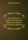 Die Politischen Reden Des Fuersten Bismarck, Volume 8 (German Edition) - Otto Bismarck