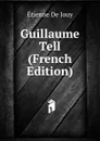 Guillaume Tell (French Edition) - Etienne de Jouy