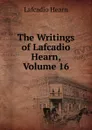 The Writings of Lafcadio Hearn, Volume 16 - Lafcadio Hearn