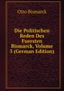 Die Politischen Reden Des Fuersten Bismarck, Volume 3 (German Edition) - Otto Bismarck