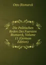 Die Politischen Reden Des Fuersten Bismarck, Volume 11 (German Edition) - Otto Bismarck