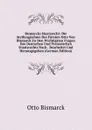 Bismarcks Staatsrecht: Die Stellungnahme Des Fursten Otto Von Bismarck Zu Den Wichtigsten Fragen Des Deutschen Und Preussischen Staatsrechts Nach . Bearbeitet Und Herausgegeben (German Edition) - Otto Bismarck