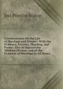 Commentaries On the Law of Marriage and Divorce: With the Evidence, Practice, Pleading, and Forms: Also of Separations Without Divorce, and of the Evidence of Marriage in All Issues - Joel Prentiss Bishop