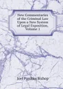 New Commentaries of the Criminal Law Upon a New System of Legal Exposition, Volume 1 - Joel Prentiss Bishop