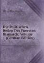 Die Politischen Reden Des Fuersten Bismarck, Volume 1 (German Edition) - Otto Bismarck
