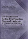 Die Politischen Reden Des Fuersten Bismarck, Volume 2 (German Edition) - Otto Bismarck