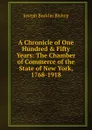 A Chronicle of One Hundred . Fifty Years: The Chamber of Commerce of the State of New York, 1768-1918 - Joseph Bucklin Bishop
