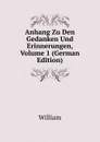 Anhang Zu Den Gedanken Und Erinnerungen, Volume 1 (German Edition) - William
