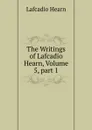 The Writings of Lafcadio Hearn, Volume 5,.part 1 - Lafcadio Hearn