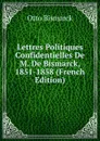 Lettres Politiques Confidentielles De M. De Bismarck, 1851-1858 (French Edition) - Otto Bismarck