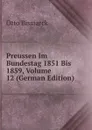 Preussen Im Bundestag 1851 Bis 1859, Volume 12 (German Edition) - Otto Bismarck