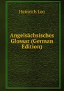 Angelsachsisches Glossar (German Edition) - Heinrich Leo