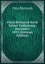 Furst Bismarck Nach Seiner Entlassung: December 1891 (German Edition) - Otto Bismarck
