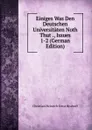 Einiges Was Den Deutschen Universitaten Noth Thut ., Issues 1-2 (German Edition) - Christian Heinrich Ernst Bischoff