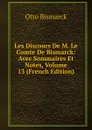 Les Discours De M. Le Comte De Bismarck: Avec Sommaires Et Notes, Volume 13 (French Edition) - Otto Bismarck