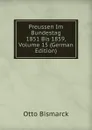 Preussen Im Bundestag 1851 Bis 1859, Volume 15 (German Edition) - Otto Bismarck