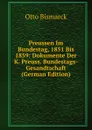 Preussen Im Bundestag, 1851 Bis 1859: Dokumente Der K. Preuss. Bundestags-Gesandtschaft (German Edition) - Otto Bismarck