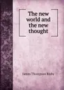 The new world and the new thought - James Thompson Bixby