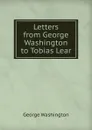 Letters from George Washington to Tobias Lear - George Washington