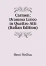 Carmen: Dramma Lirico in Quattro Atti (Italian Edition) - Henri Meilhac