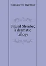 Sigurd Slembe; a dramatic trilogy - Bjornstjerne Bjornson