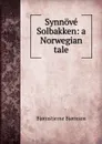 Synnove Solbakken: a Norwegian tale - Bjornstjerne Bjornson