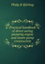 Practical handbook of direct-acting pumping engine and steam pump construction - Philip R. Björling