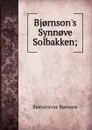 Bj.rnson.s Synn.ve Solbakken; - Bjornstjerne Bjornson