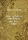 Plays by August Strindberg: creditors, Pariah - August Strindberg