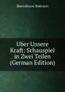 Uber Unsere Kraft: Schauspiel in Zwei Teilen (German Edition) - Bjornstjerne Bjornson