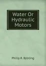 Water Or Hydraulic Motors - Philip R. Björling