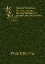Practical Handbook On Direct-Acting Pumping Engine and Steam Pump Construction - Philip R. Björling