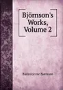 Bjornson.s Works, Volume 2 - Bjornstjerne Bjornson