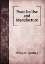Peat: Its Use and Manufacture - Philip R. Björling