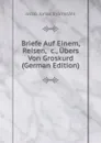 Briefe Auf Einem, Reisen, .c., Ubers Von Groskurd (German Edition) - Jacob Jonas Björnståhl