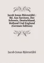 Jacob Jonas Bjornstahl.: Bd. Aus Savoyen, Der Schweiz, Deutschland, Holland Und England (German Edition) - Jacob Jonas Björnståhl