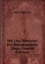 Mit Livs Historier: Fra Barndommens Dage (Danish Edition) - Bjornstjerne Bjornson