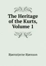 The Heritage of the Kurts, Volume 1 - Bjornstjerne Bjornson