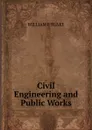 Civil Engineering and Public Works. - William P. Blake